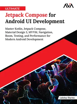 Ultimate Jetpack Compose for Android UI Development: Master Kotlin, Jetpack Compose, Material Design 3, MVVM, Navigation, Room, Testing, and Performance for Modern Android Development