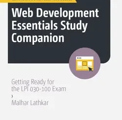 Web Development Essentials Study Companion: Getting Ready for the LPI 030-100 Exam